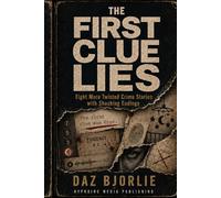 The First Clue Lies: Eight More Twisted Crime Stories with Shocking Endings