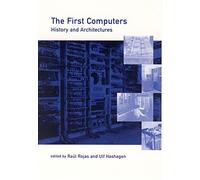 [The First Computers: History and Architectures] (By: Raul Rojas) [published: September, 2002]