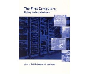 [The First Computers: History and Architectures] (By: Raul Rojas) [published: September, 2002]