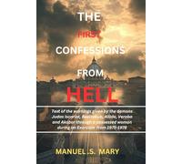 The first confessions from Hell: Text of the warnings given by the demons, Judas Iscariot, Beelzebub, Allida, Veroba and Akabor through a possessed woman, during an Exorcism from 1975-1978