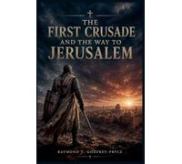 The First Crusade and the Way to Jerusalem