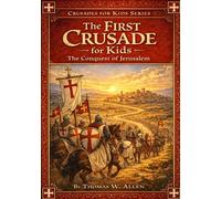 The First Crusade for Kids: The Conquest of Jerusalem