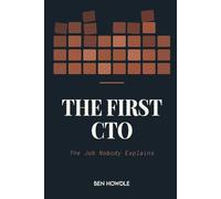 The First CTO: The Job Nobody Explains