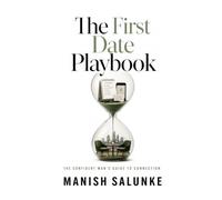 The First Date Playbook: Proven Strategies for Planning, Executing, and Mastering Your Perfect First Date-From Setting the Scene to Confident Follow-Up
