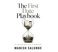 The First Date Playbook: Proven Strategies for Planning, Executing, and Mastering Your Perfect First Date-From Setting the Scene to Confident Follow-Up