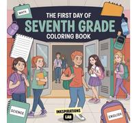 The First Day of Seventh Grade Coloring Book: A Middle School Coloring Book for Girls and Boys with 50 Unique Illustrations of Friends, Classes, and ... to Calm Nerves and Boost Confidence