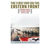 The First Day on the Eastern Front: Germany Invades the Soviet Union, June 22, 1941