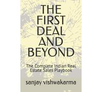 THE FIRST DEAL AND BEYOND: The Complete Indian Real Estate Sales Playbook