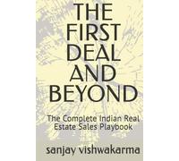 THE FIRST DEAL AND BEYOND: The Complete Indian Real Estate Sales Playbook