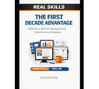 The First Decade Advantage: 1,000 Micro-Skills for Starting Strong in the American Workplace