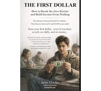 THE FIRST DOLLAR: How to Break the Zero Barrier and Build Income from Nothing