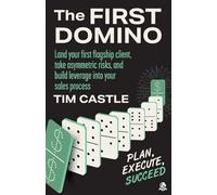 The First Domino: Land your first flagship client, take asymmetric risks, and build leverage into your sales process