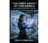 The First Draft of the World: Some stories don’t just predict the future - they write it: 1