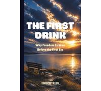 THE FIRST DRINK: Why Freedom Is Won Before the First Sip