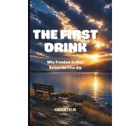 THE FIRST DRINK: Why Freedom Is Won Before the First Sip: 3