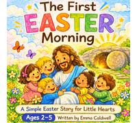 The First Easter Morning: A Simple Easter Story for Little Hearts