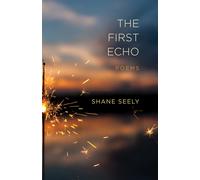 The First Echo: Poems - Seely Shane