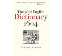 The First English Dictionary 1604: Robert Cawdrey's A Table Alphabeticall