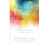 The First Episode of Psychosis: A Guide for Young People and Their Families, Revised and Updated Edition