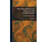 The First Epistle of Paul to the Corinthians: An Exposition