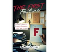The First Failure: A Teen’s Journey Through Pressure, Faith, and Growth
