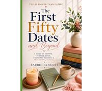 The First Fifty Dates & Beyond: A Guide to Growth, Purpose, and Intentional Living
