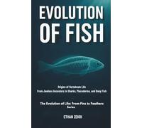 THE FIRST FISH: Origins of Vertebrate Life : From Jawless Ancestors to Sharks, Placoderms, and Bony Fish