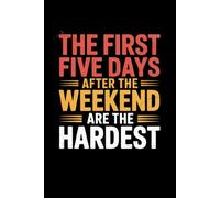The First Five Days After The Weekend Are The Hardest: Lined notebook