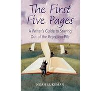 The First Five Pages: A Writer's Guide to Staying Out of the Rejection Pile