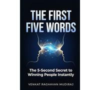 The First Five Words: The 5-Second Secret to Winning People Instantly