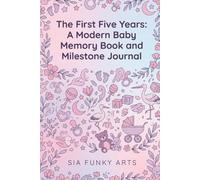 The First Five Years: A Modern Baby Memory Book and Milestone Journal: A Gender Neutral Keepsake Record Book to Capture Your Pregnancy Journey, Newborn Milestones, and Toddler Memories