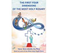 THE FIRST FOUR DIMENSIONS OF THE MOST HOLY ROSARY