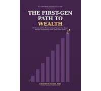 The First-Gen Path to Wealth: 10 Financial Pain Points First-Generation Professionals Were Never Taught - and the Engineering Fixes That Solve Them