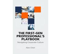 The First-Gen Professional's Playbook: Navigating Corporate Culture