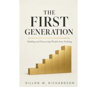 The First Generation: Building and Preserving Wealth from Nothing