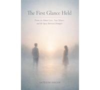 The First Glance Held: Poems on Almost Love, Near Silence, and the Space Between Strangers