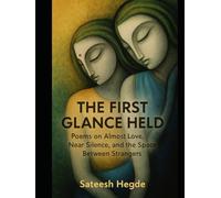 The First Glance Held: Poems on Almost Love, Near Silence, and the Space Between Strangers