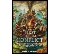 The First Global Conflict: Eighteenth-Century Global Power Struggle, 1756-1763