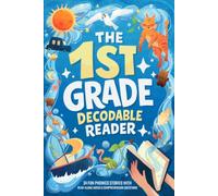 The First Grade Decodable Reader: 34 Fun Phonics Stories for Early Readers with 4 Difficulty Levels to Build Confidence and Reading Fluency