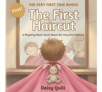 The First Haircut: A Rhyming Read-Aloud About the Very First Haircut