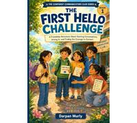 The First Hello Challenge: A Friendship Adventure About Starting Conversations, Joining In and Finding the Courage to Connect: 1