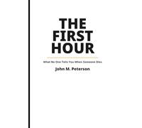 The First Hour: What No One Tells You When Someone Dies