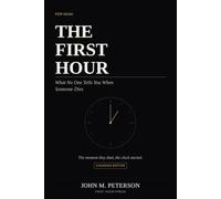 The First Hour: What No One Tells You When Someone Dies: Canadian Edition - A Practical Guide for the Legal, Financial, and Logistical Aftermath of a Death