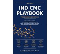 The First IND CMC Playbook for Emerging Biotech: A Founder's Guide to US FDA¿Ready CMC Strategy for Small Molecules, Peptides, and Oligonucleotides