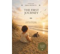 THE FIRST JOURNEY: A small story about courage, instinct, and new beginnings.