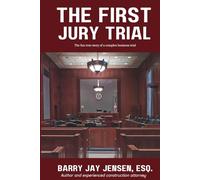 The First Jury Trial: A fun true story of a complex business trial