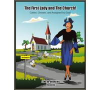 The First Lady and The Church!: Called, Chosen, and Assigned by God!