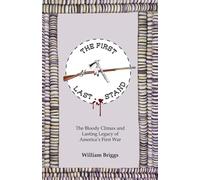 THE FIRST LAST STAND: The Bloody Climax and Lasting Legacy of America's First War