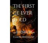 The First Lie Ever Told: How Creation Stories Shaped Consciousness, Suffering, and Control