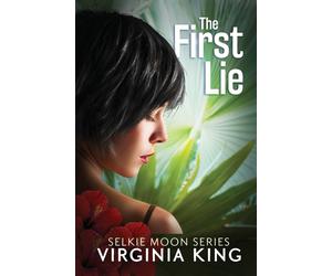 The First Lie: The Secrets of Selkie Moon: 1 - King Virginia